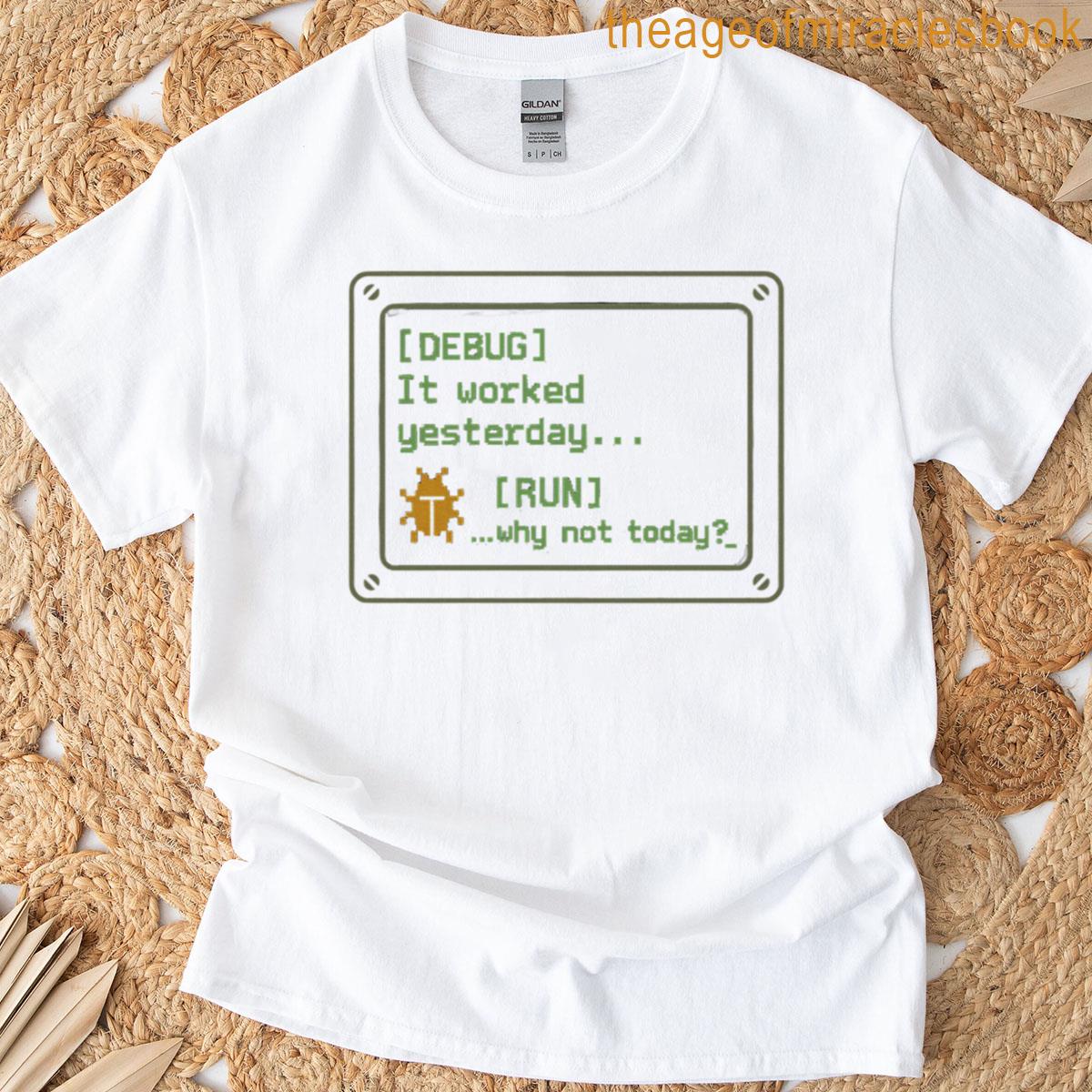 It Worked Yesterday Why Not Today Terminal Debugging Quote For Programmers Oversized T-shirt