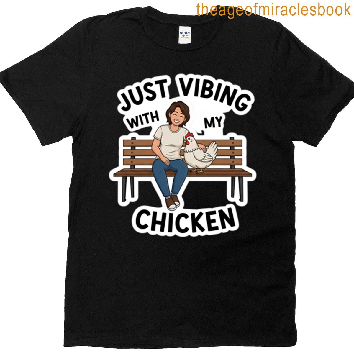 Just Vibing With My Chicken T-shirt