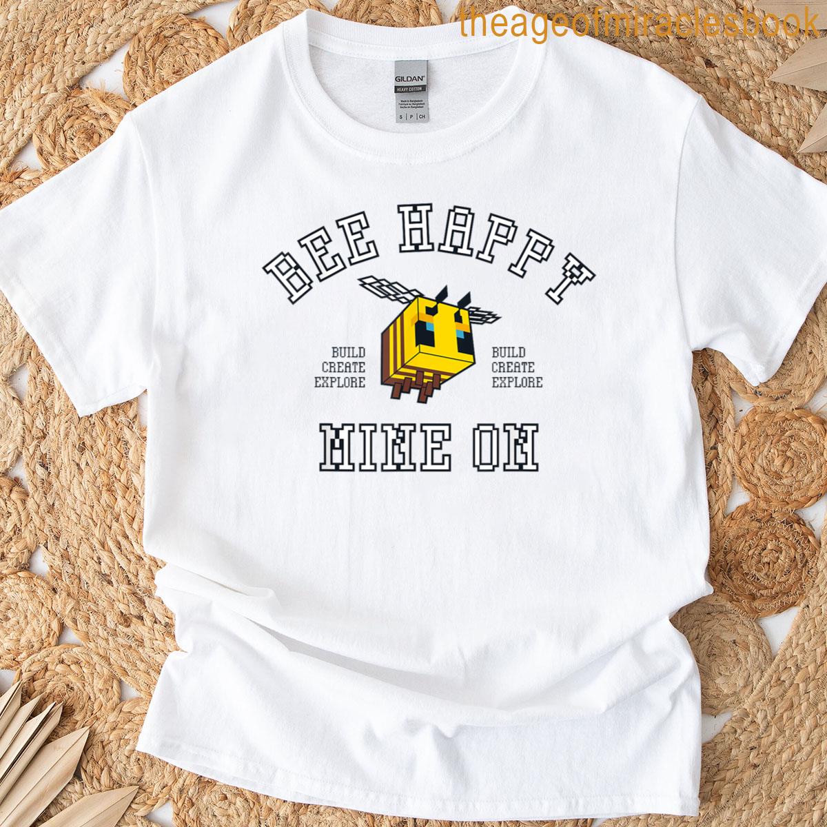 Minecraft Bee Happy Mine On Build Create Explore T-shirt