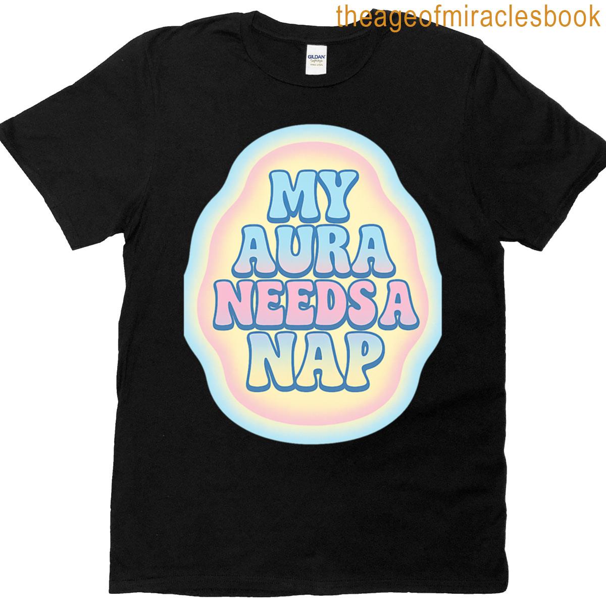 My Aura Needs A Nap T-shirt