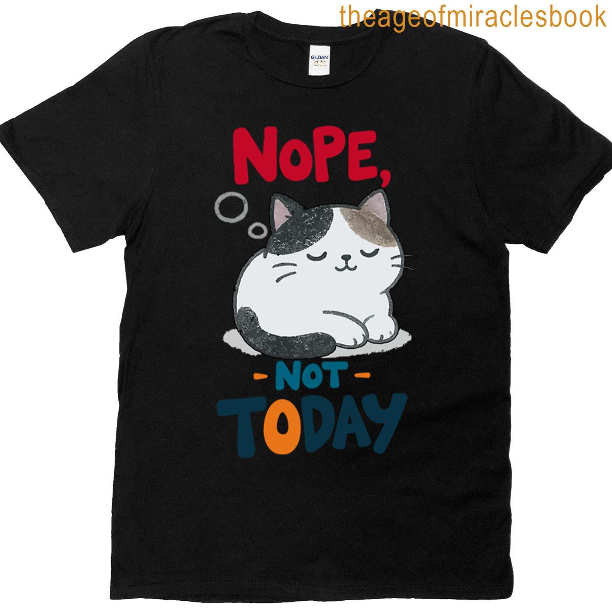 Nope Not Today T-shirt