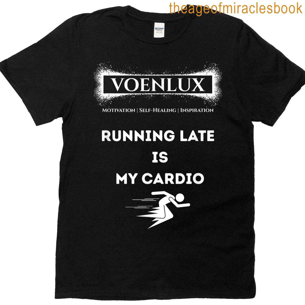 Running Late Is My Cardio T-shirt