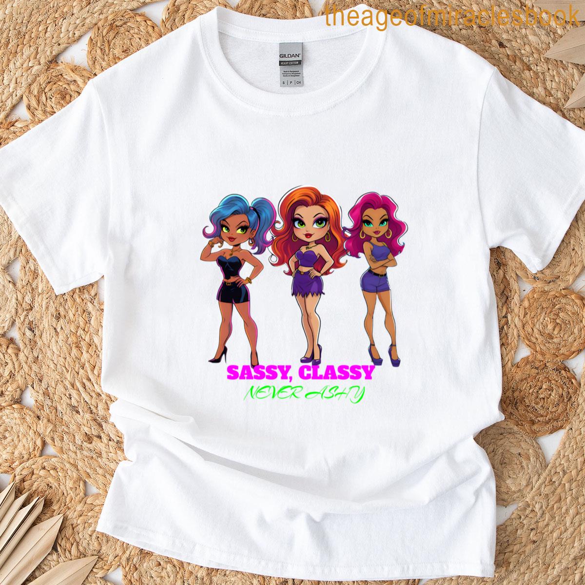 Sassy Classy Never Ashy T-shirt