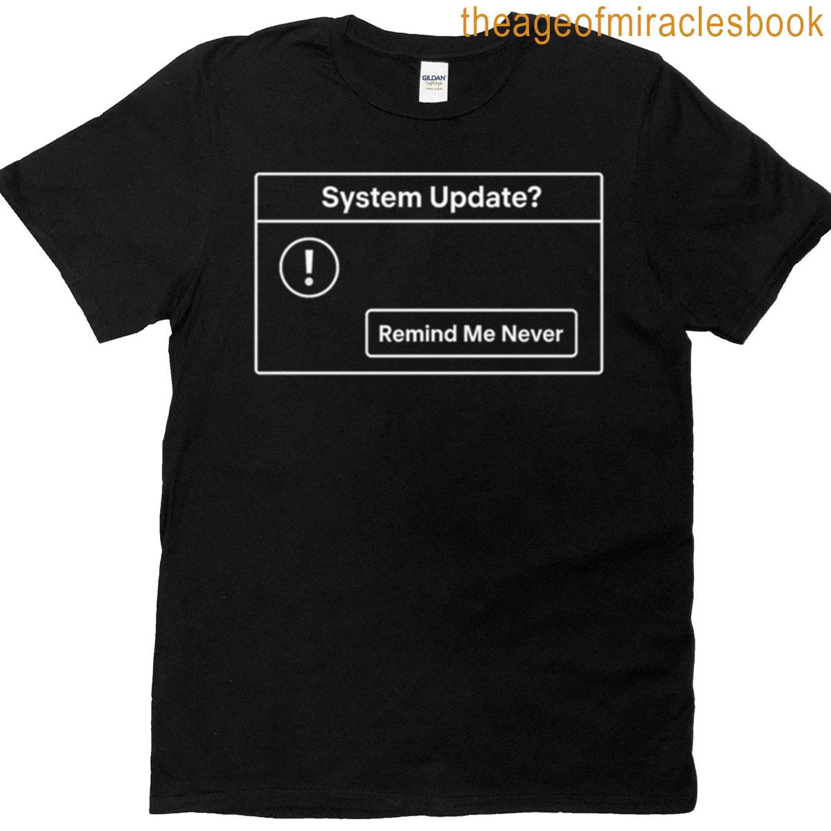 System Update Remind Me Never Tech Humor Pop-up Design T-shirt