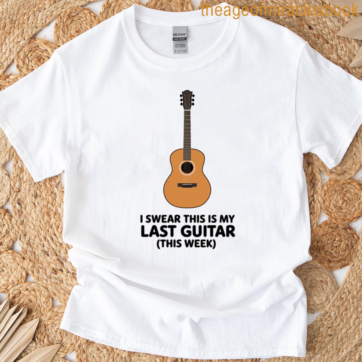 This Is My Last Guitar This Week T-shirt