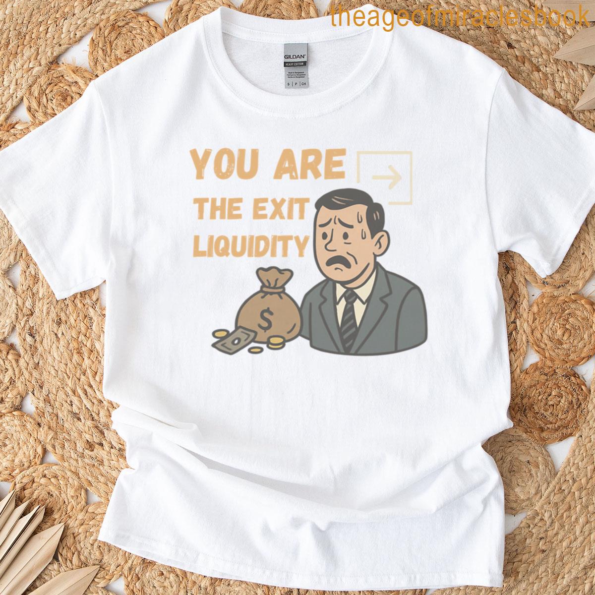 You Are The Exit Liquidity T-shirt