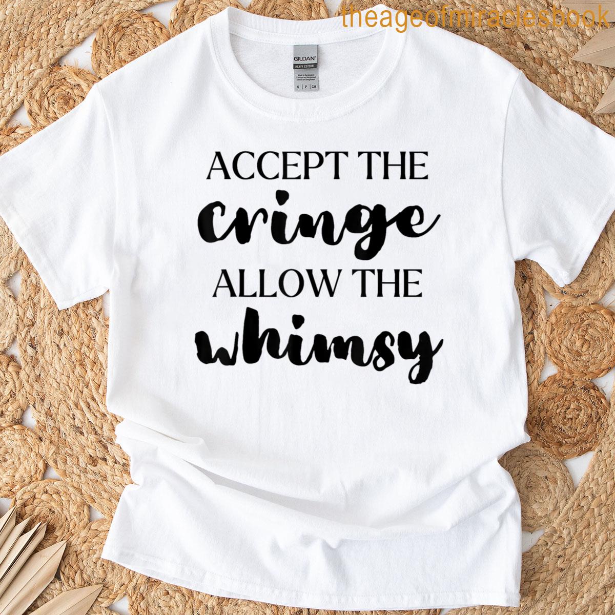 Accept The Cringe Allow The Whimsy Be Confident Self-love T-shirt