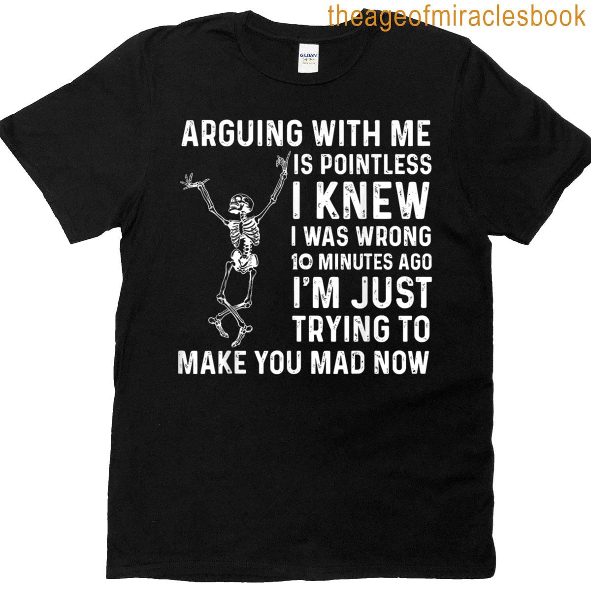 Arguing With Me Is Pointless I Knew I Was Wrong T-shirt