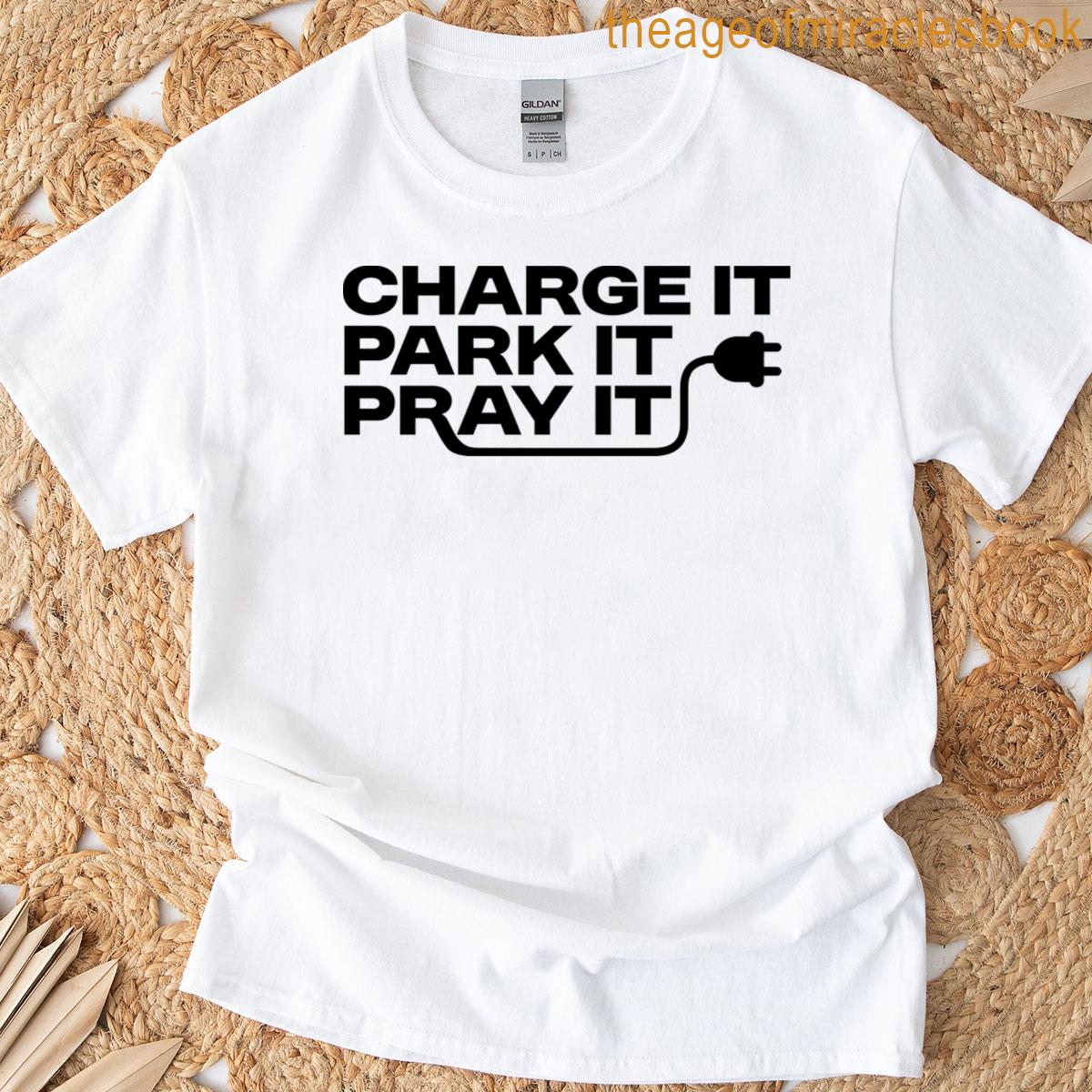 Charge It Park It Pray It T-shirt