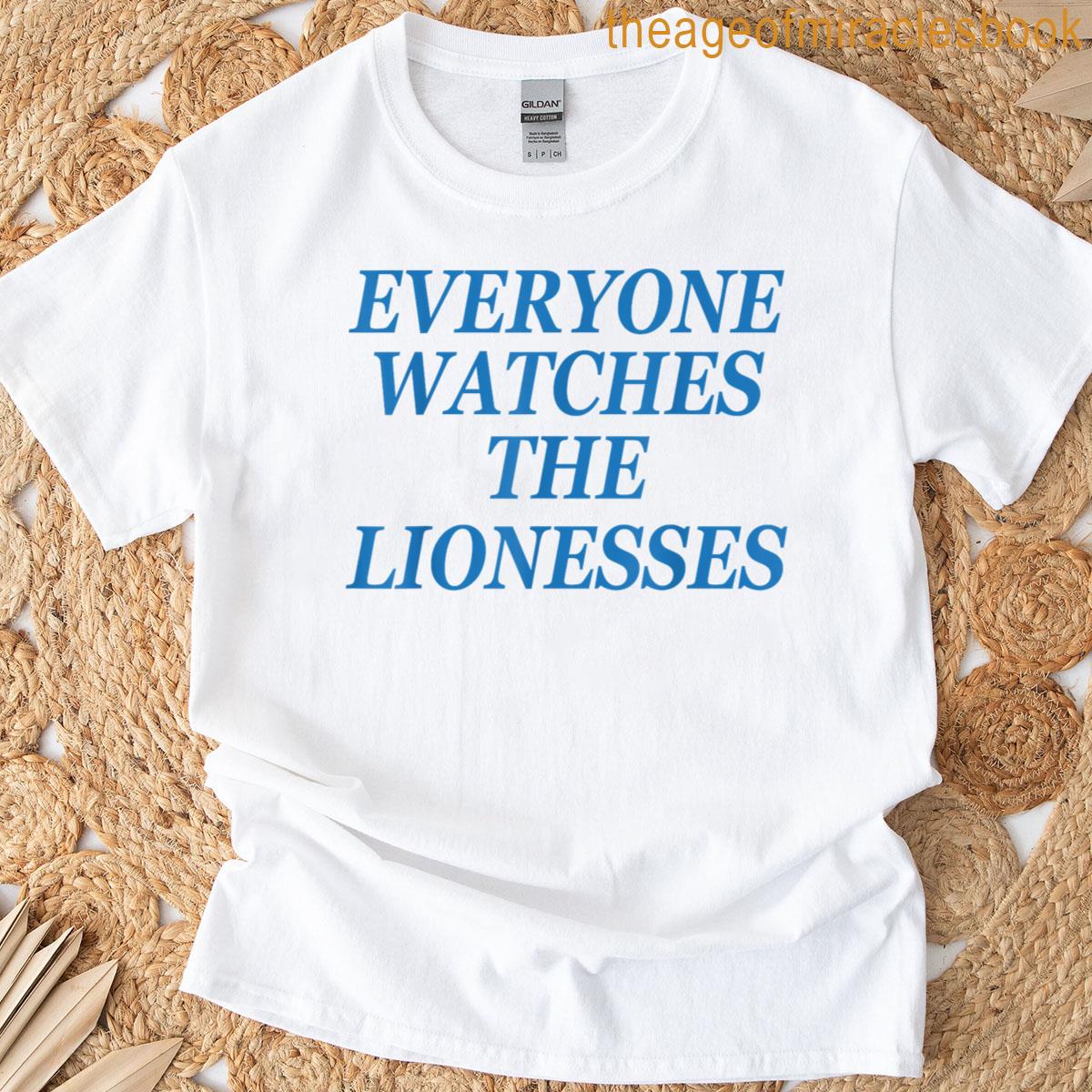 Everyone Watches The Lionesses T-shirt