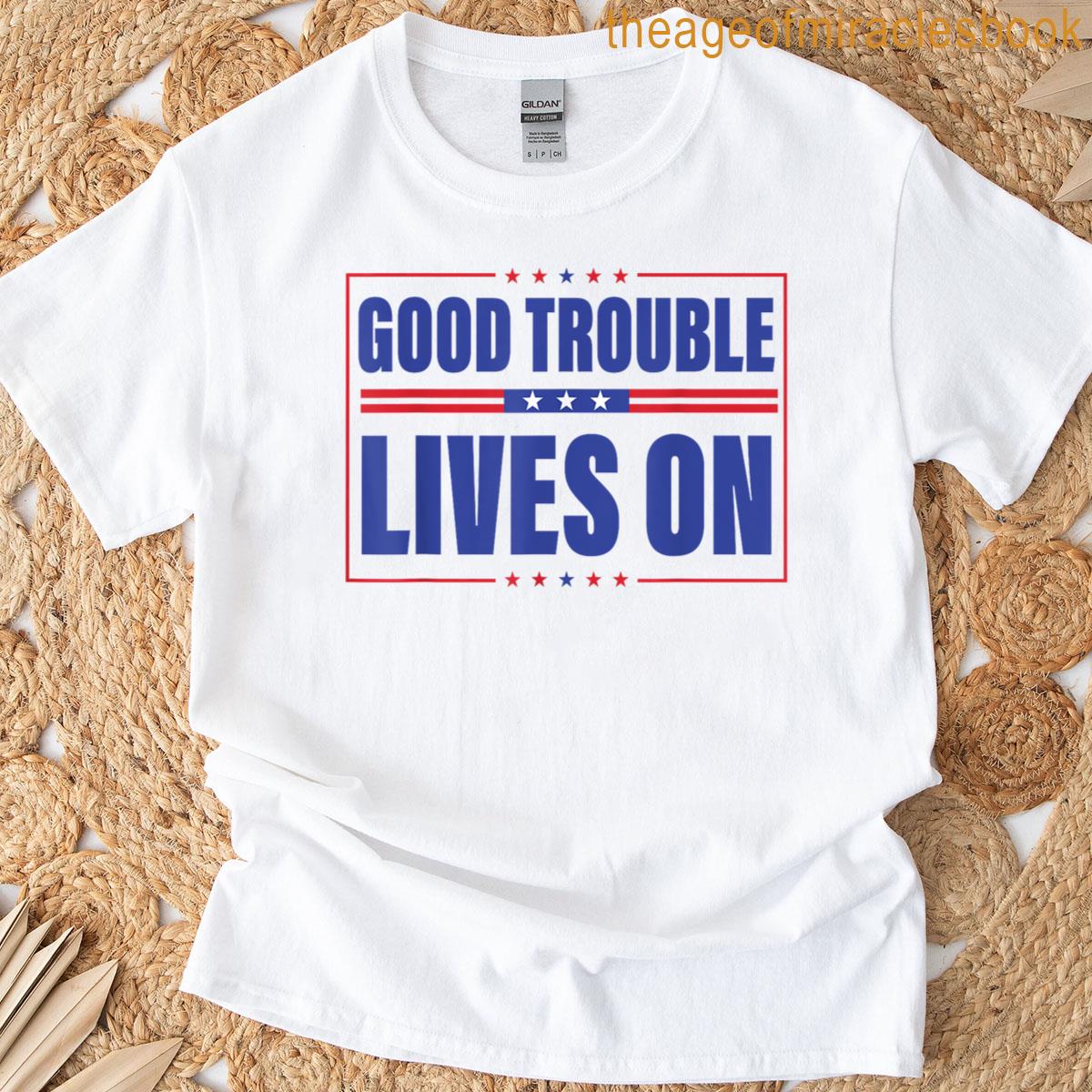Good Necessary Trouble Lives On T-shirt