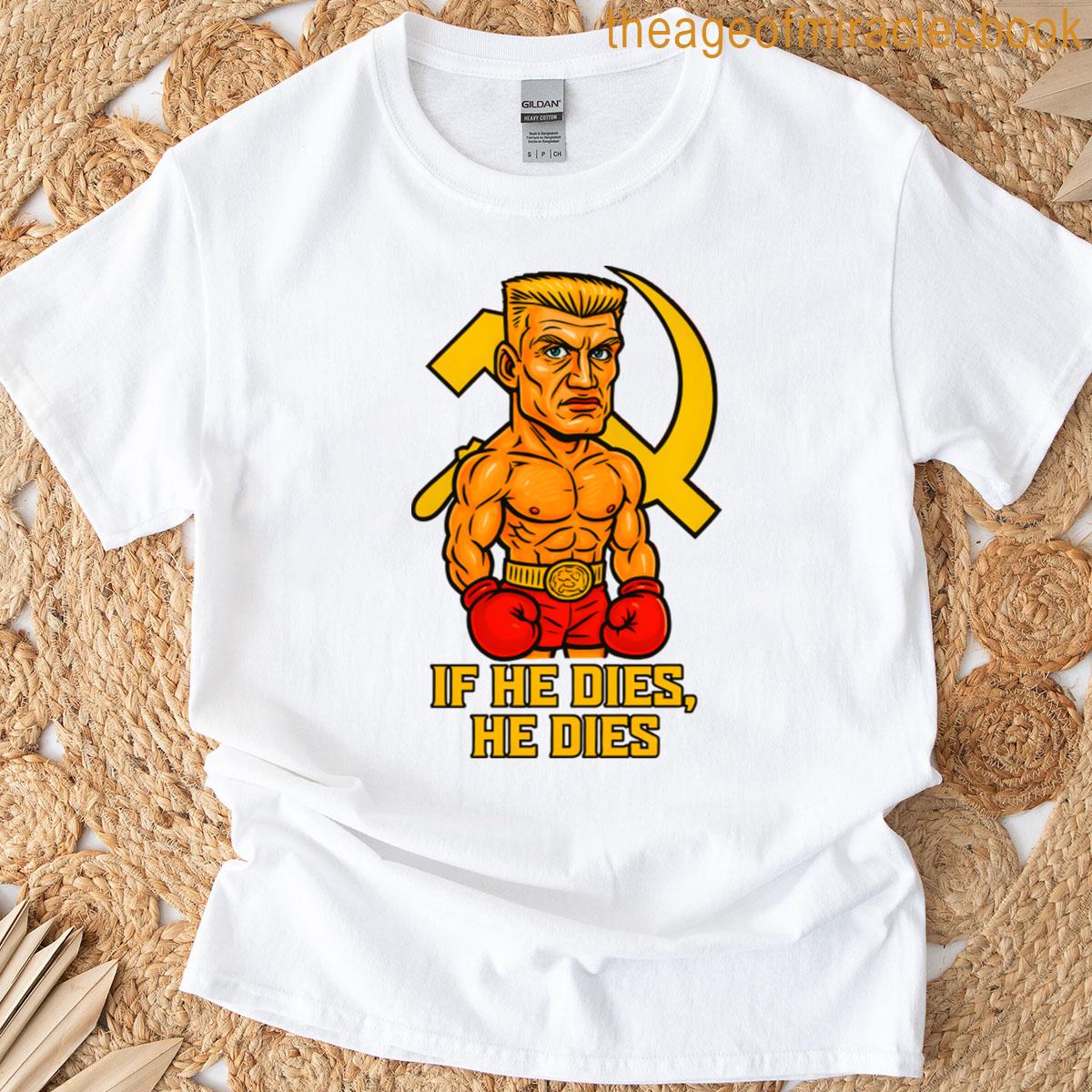If He Dies He Dies T-shirt