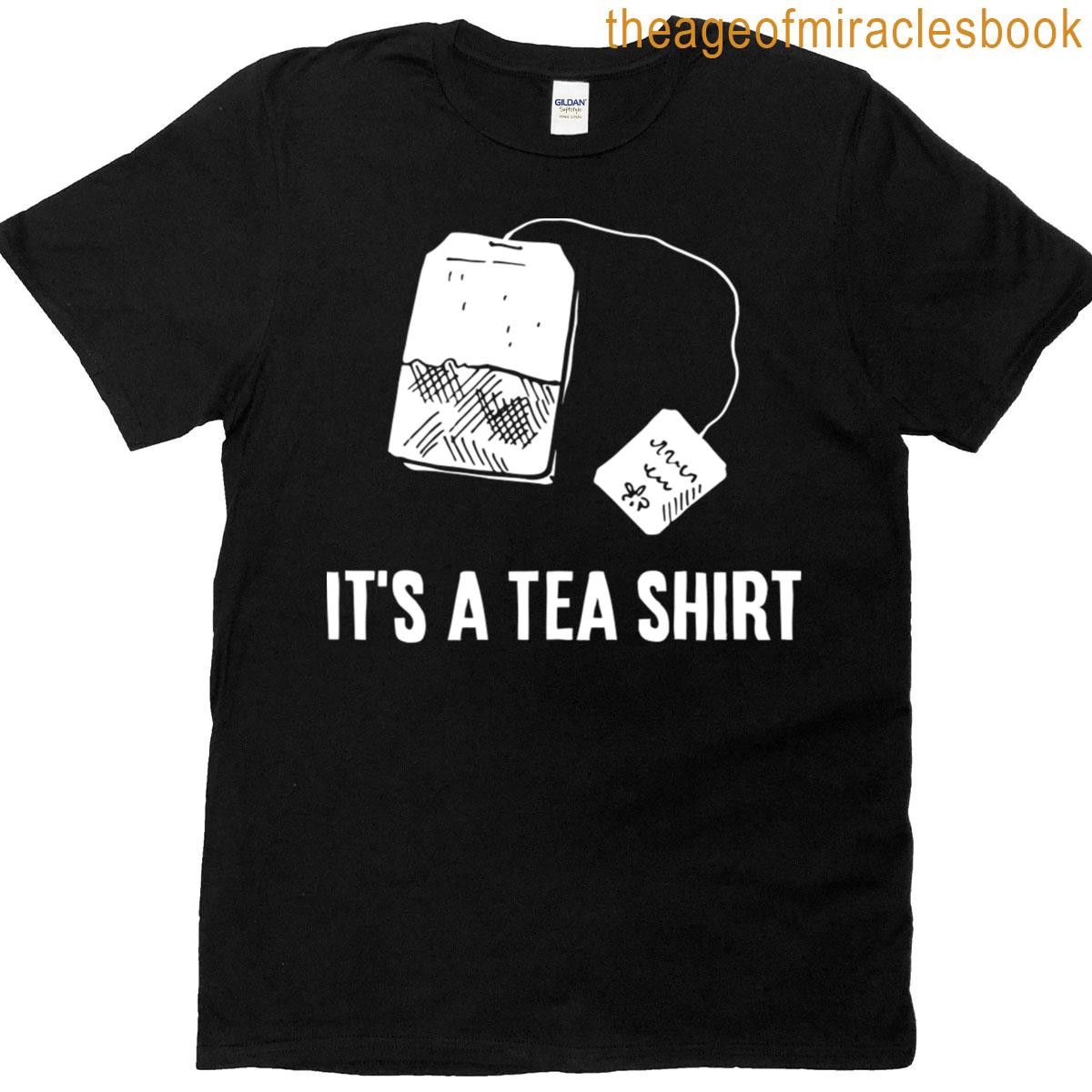 Its A Tea – Tea Drink Team Funny Gift T-shirt