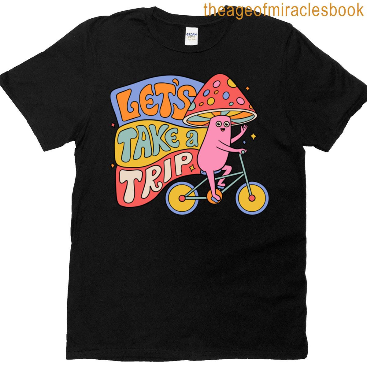 Lets Take A Trip T-shirt