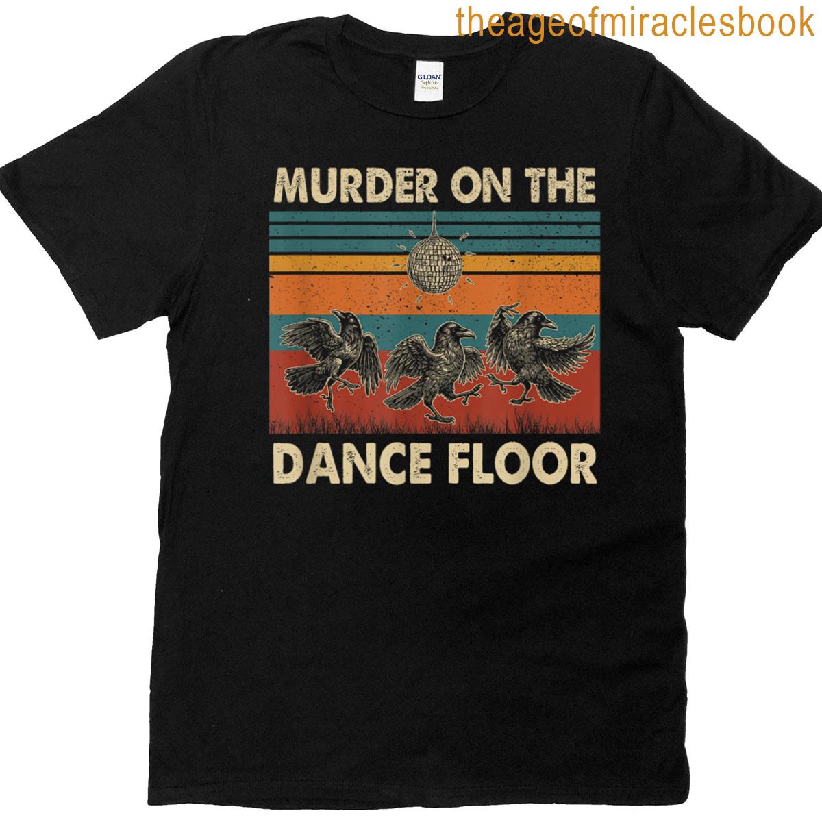 Murder On The Dance Floor Funny Crow Dancing Disco T-shirt