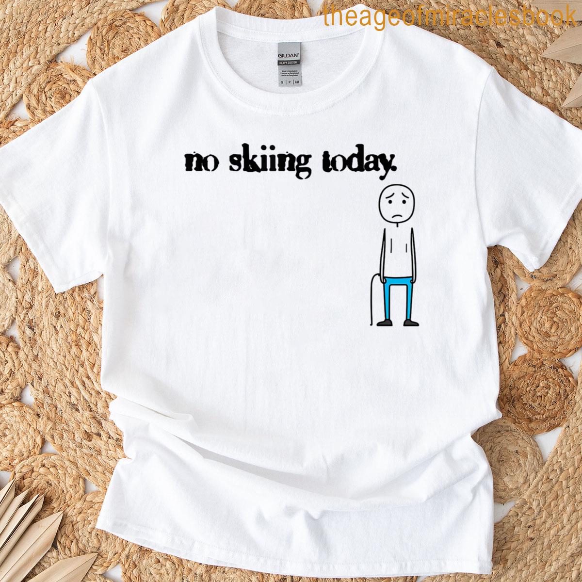 No Skiing Today Funny Winter Snowboard T-shirt