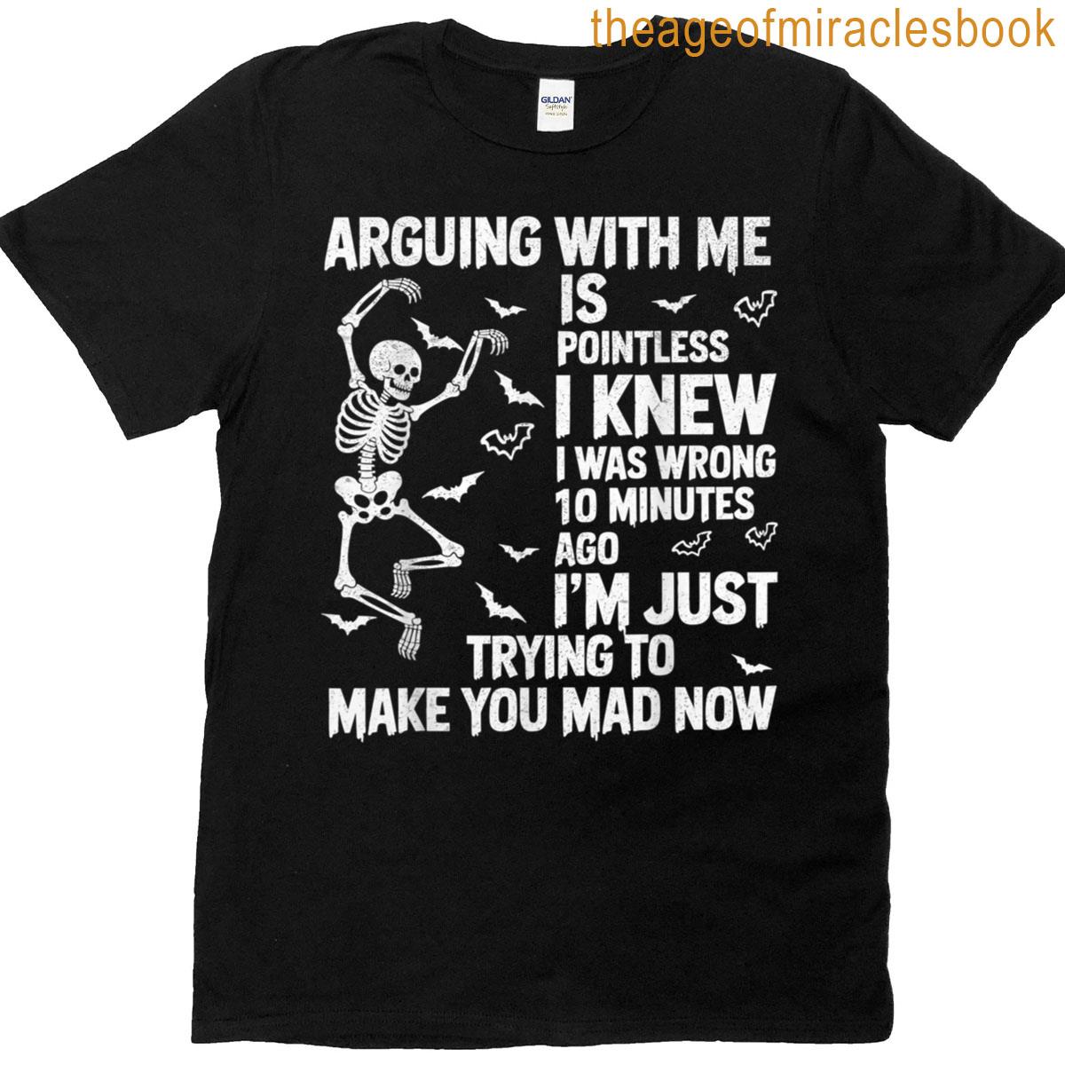 Skeleton Arguing With Me Is Pointless I Knew I Was Wrong T-shirt