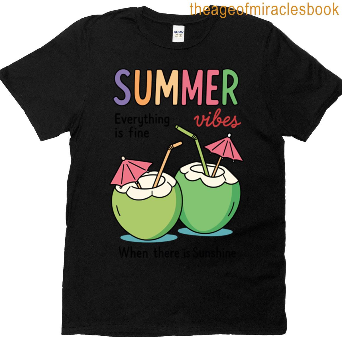 Summer Everything Vibes Is Fine When There Is Sunshine T-shirt