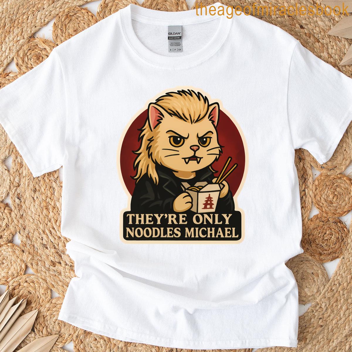 Theyre Only Noodles Michael T-shirt