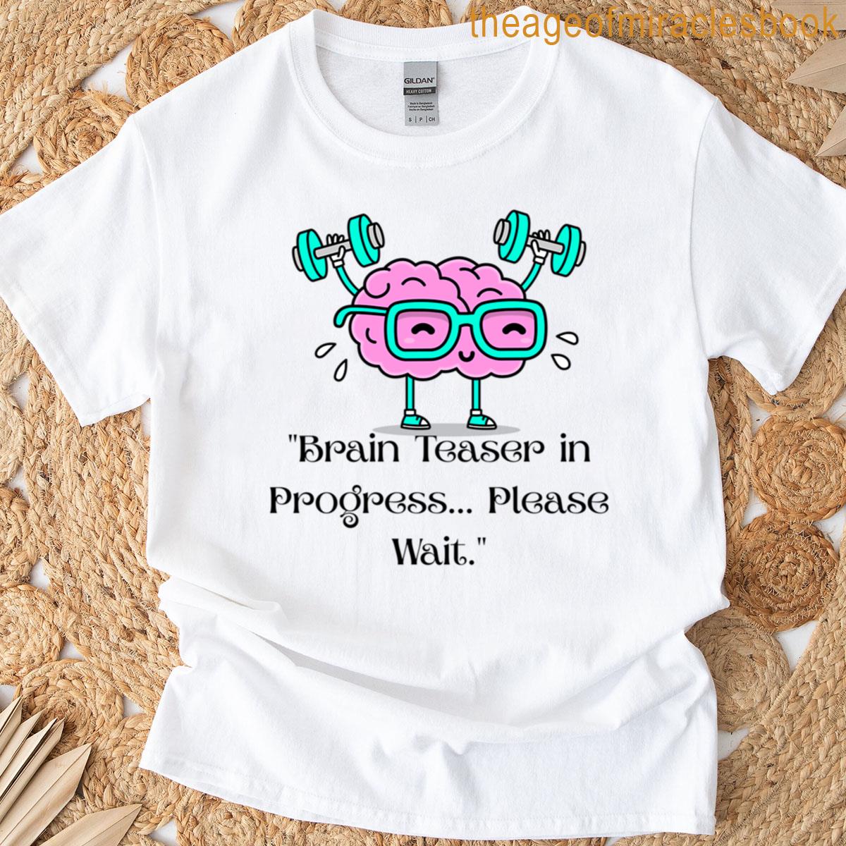 Brain Teaser Puzzle Art Brain Teaser In Progress Please Wait T-shirt