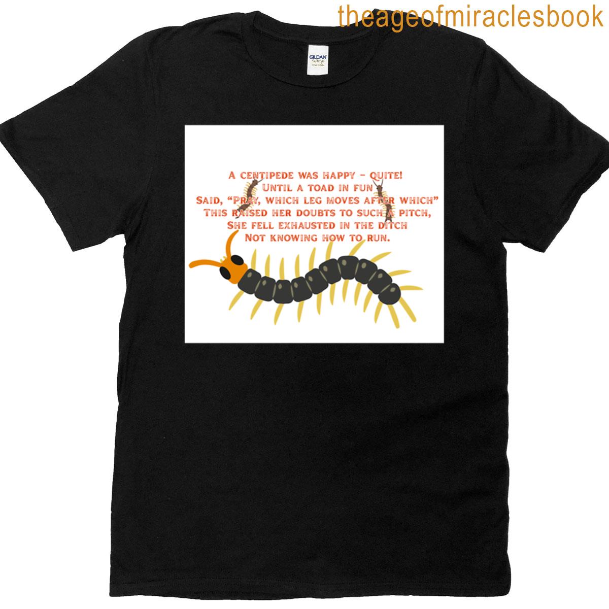 Centipede Not Knowing How To Run T-shirt