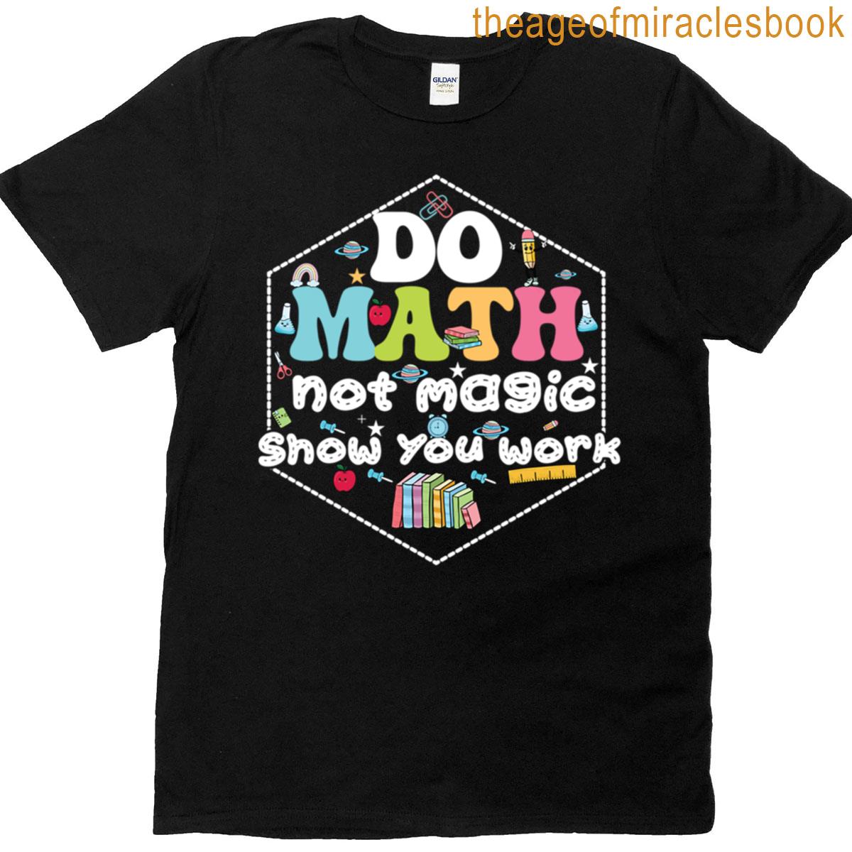 Do Math Not Magic Funny Math Teacher Back To School Gift Tee T-shirt