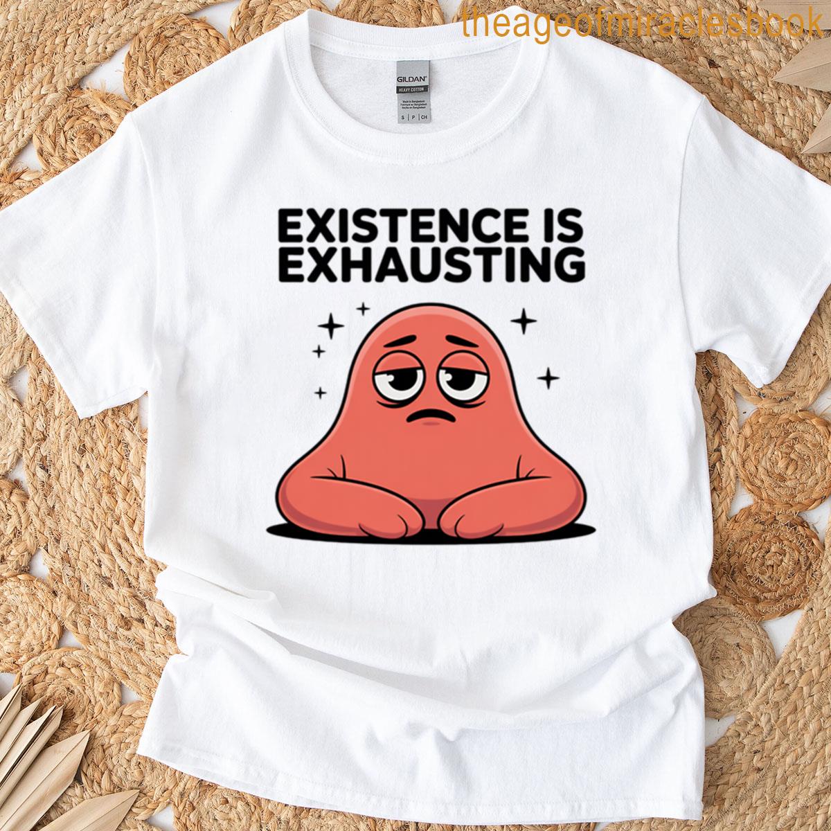 Funny Relatable Mood Cartoon Existence Is Exhausting T-shirt