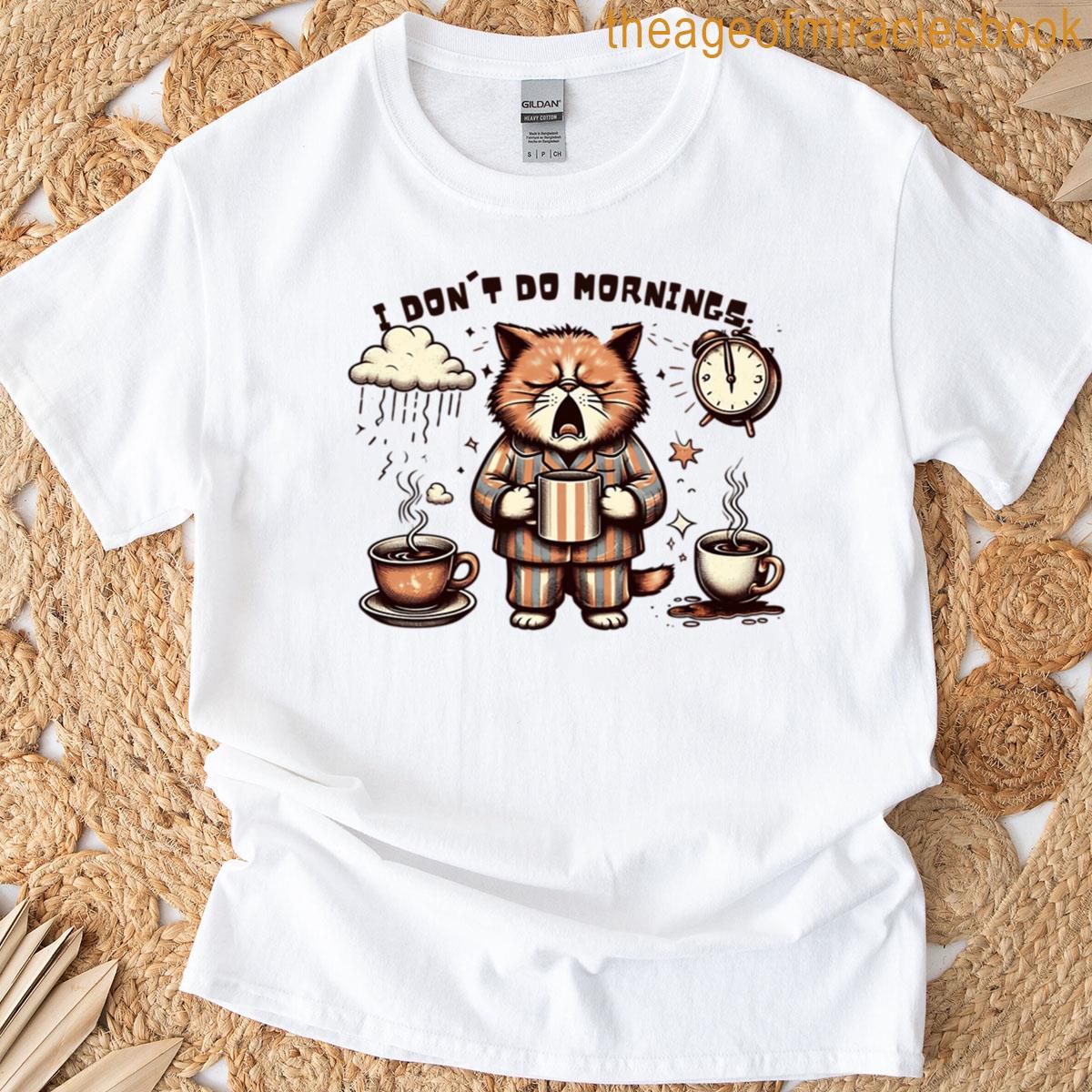 I Dont Do Mornings Grumpy Cat Coffee Quote With Humor T-shirt