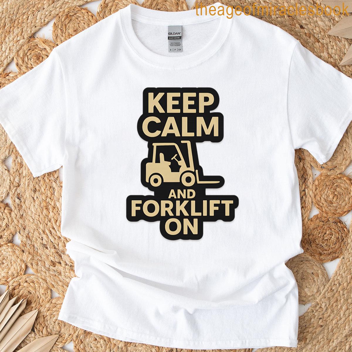 Keep Calm And Forklift On T-shirt