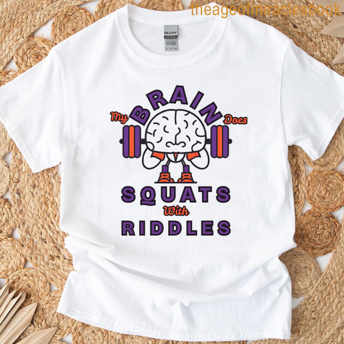 My Brain Does Squats With Riddles T-shirt
