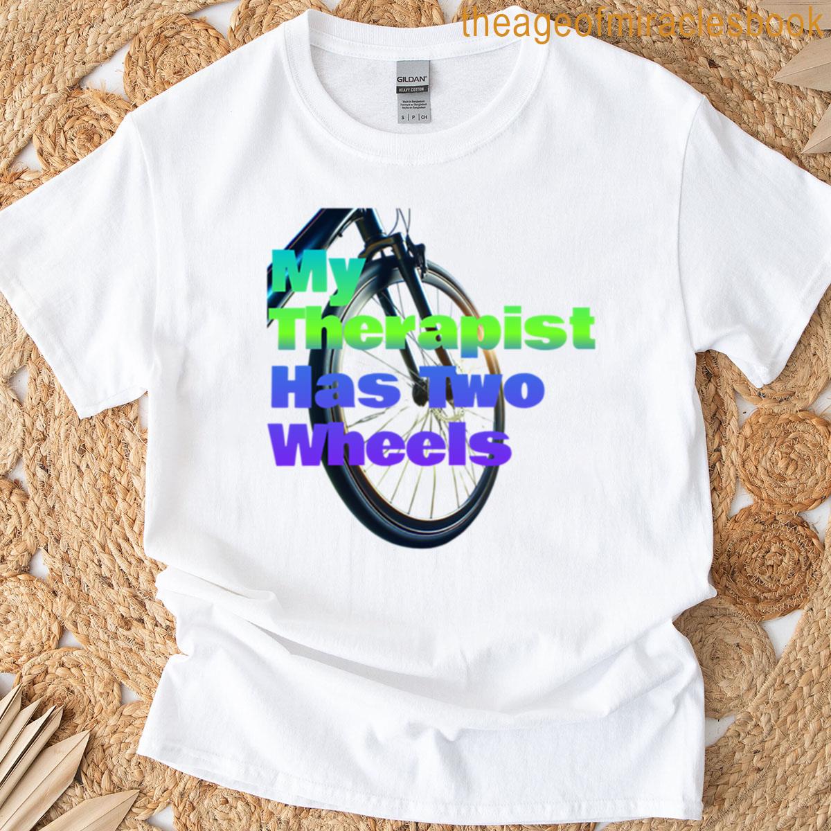My Therapist Has Two Wheels T-shirt
