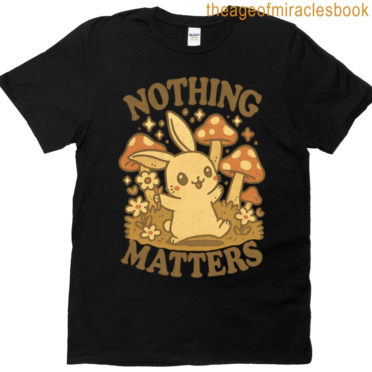 Nothing Matters T-shirt