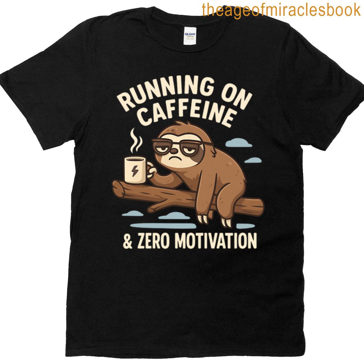 Sloth Comic Running On Caffeine Zero Motivation T-shirt