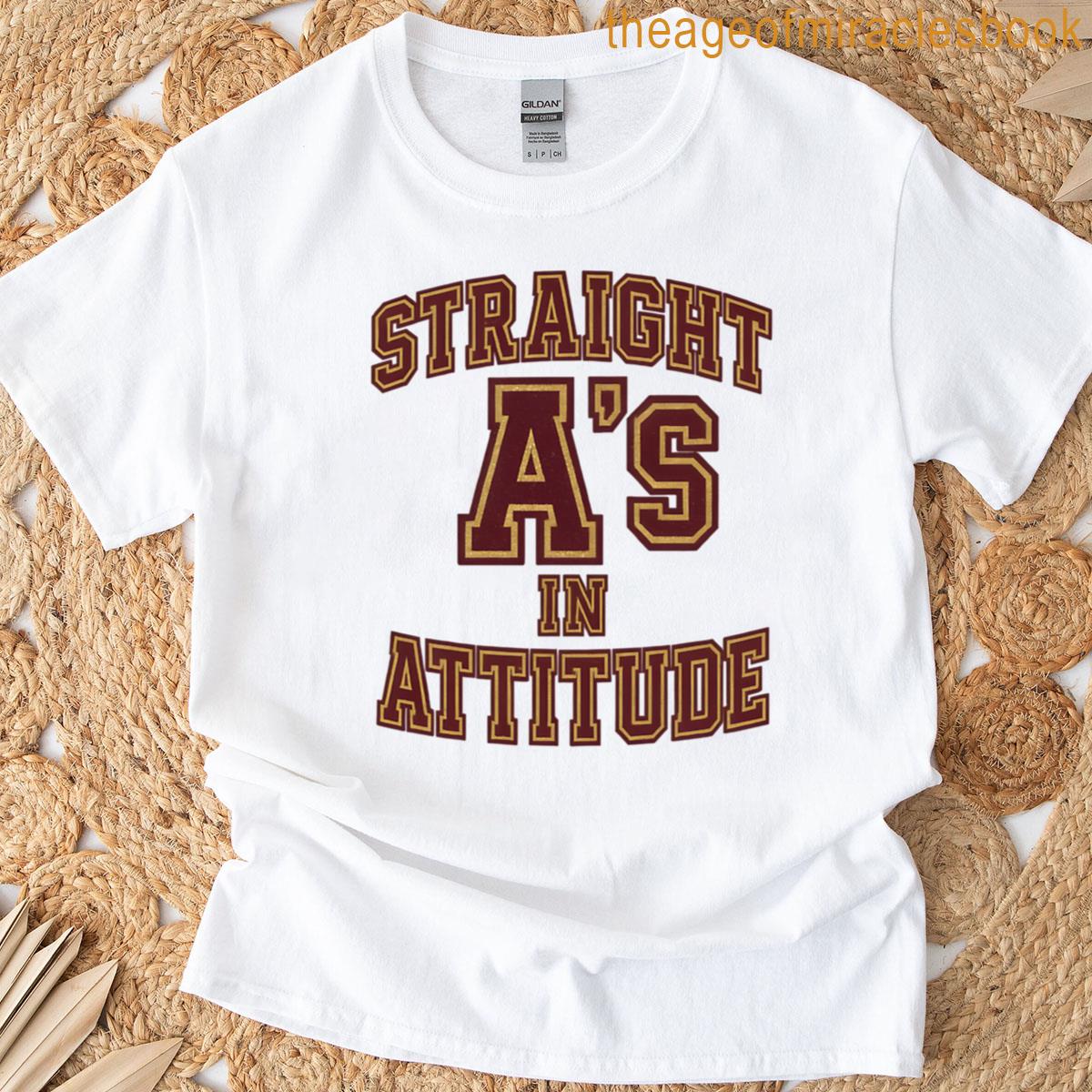 Straight As In Attitude T-shirt