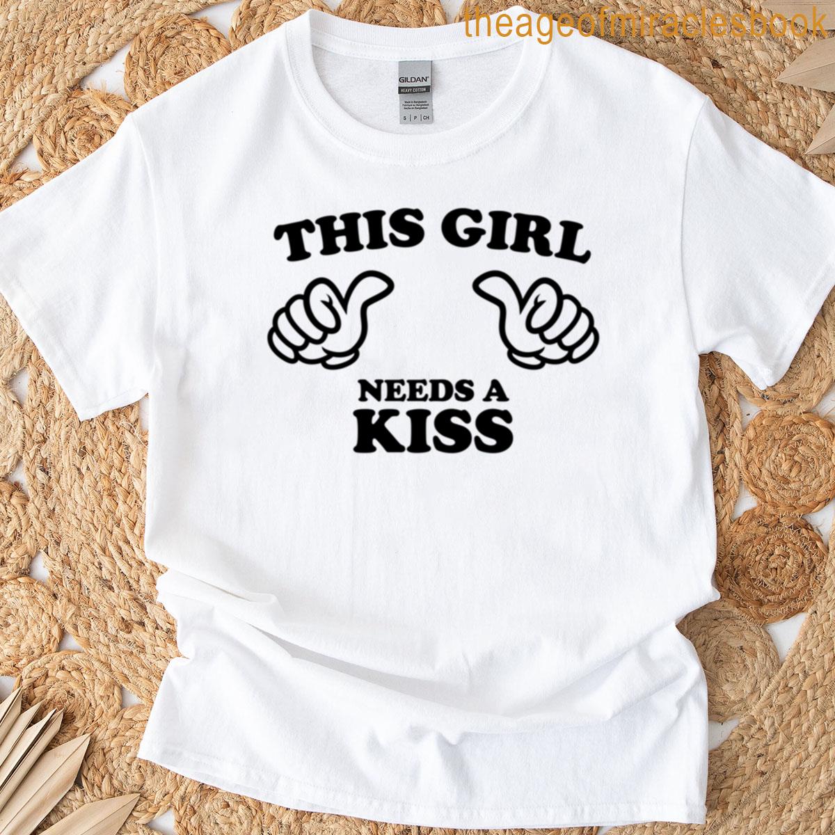 This Girl Needs A Kiss T-shirt