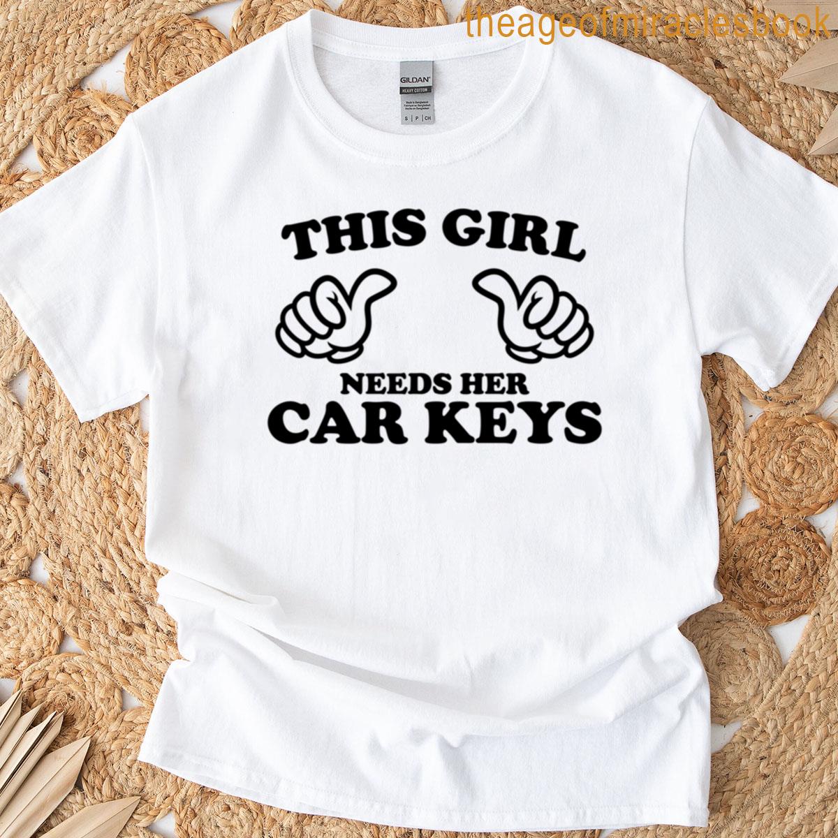 This Girl Needs Her Car Keys T-shirt
