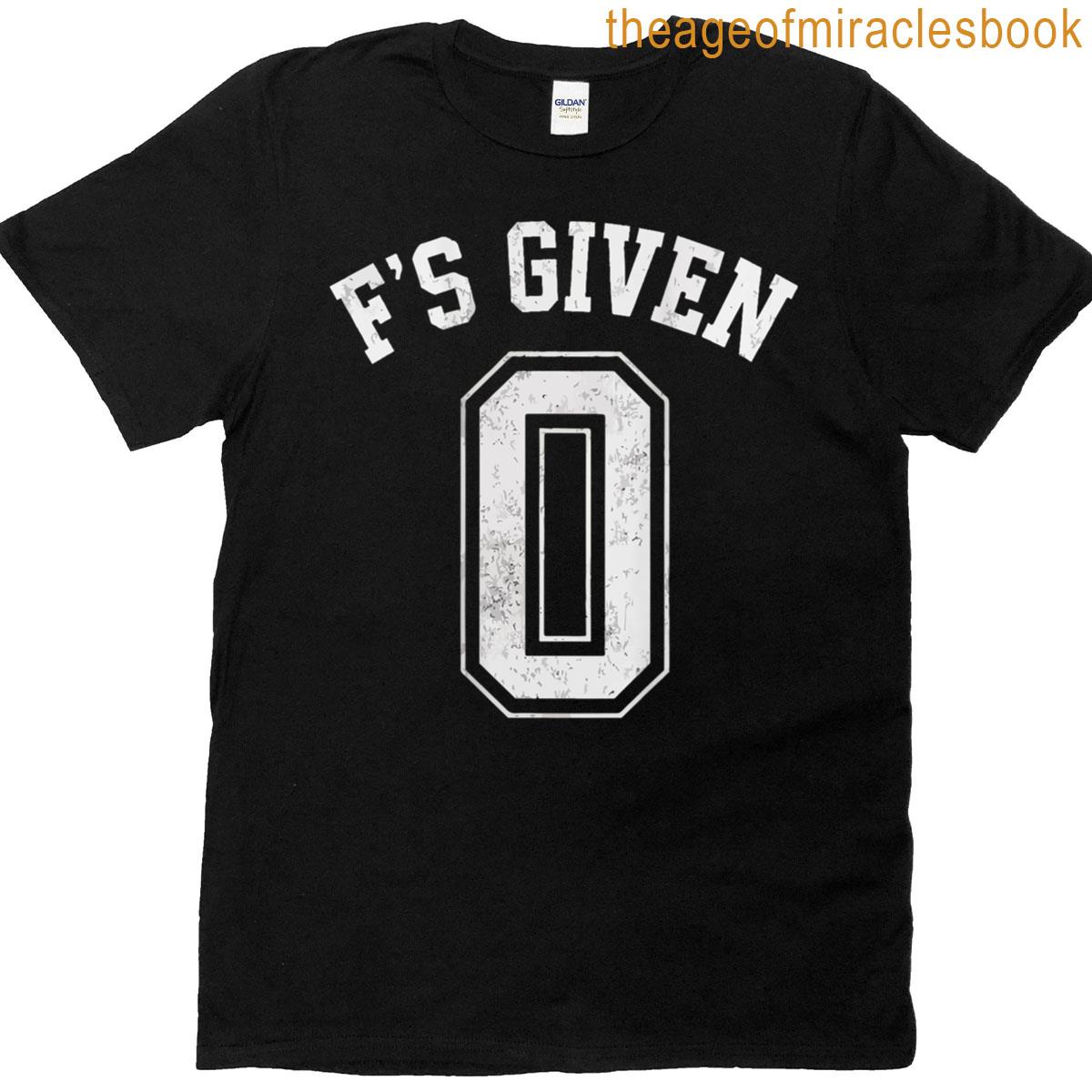 0 Zero Fs Given Funny Sarcastic Attitude B T-shirt