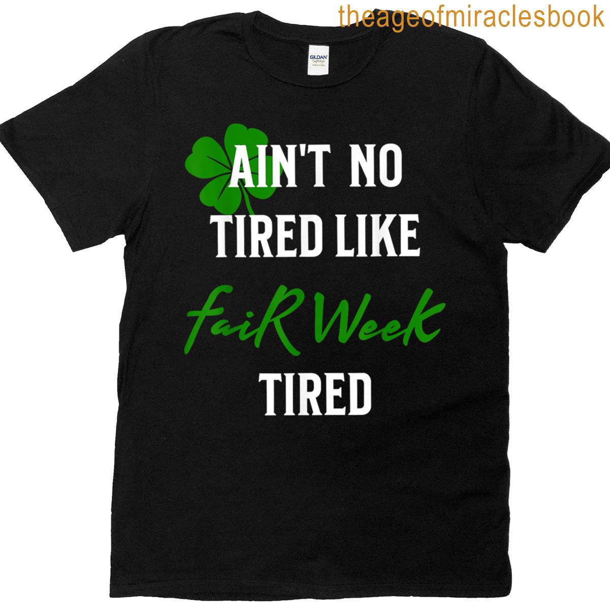 Aint No Tired Like Fair Week Tired Funny T-shirt