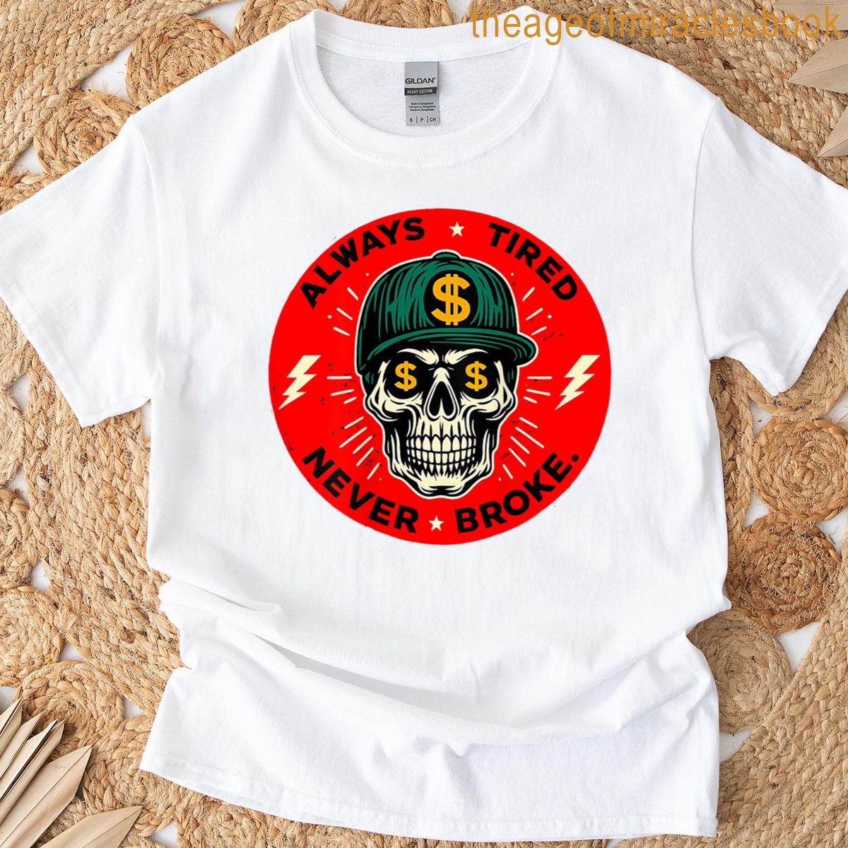 Always Tired Never Broke Skull On Back Tee T-shirt