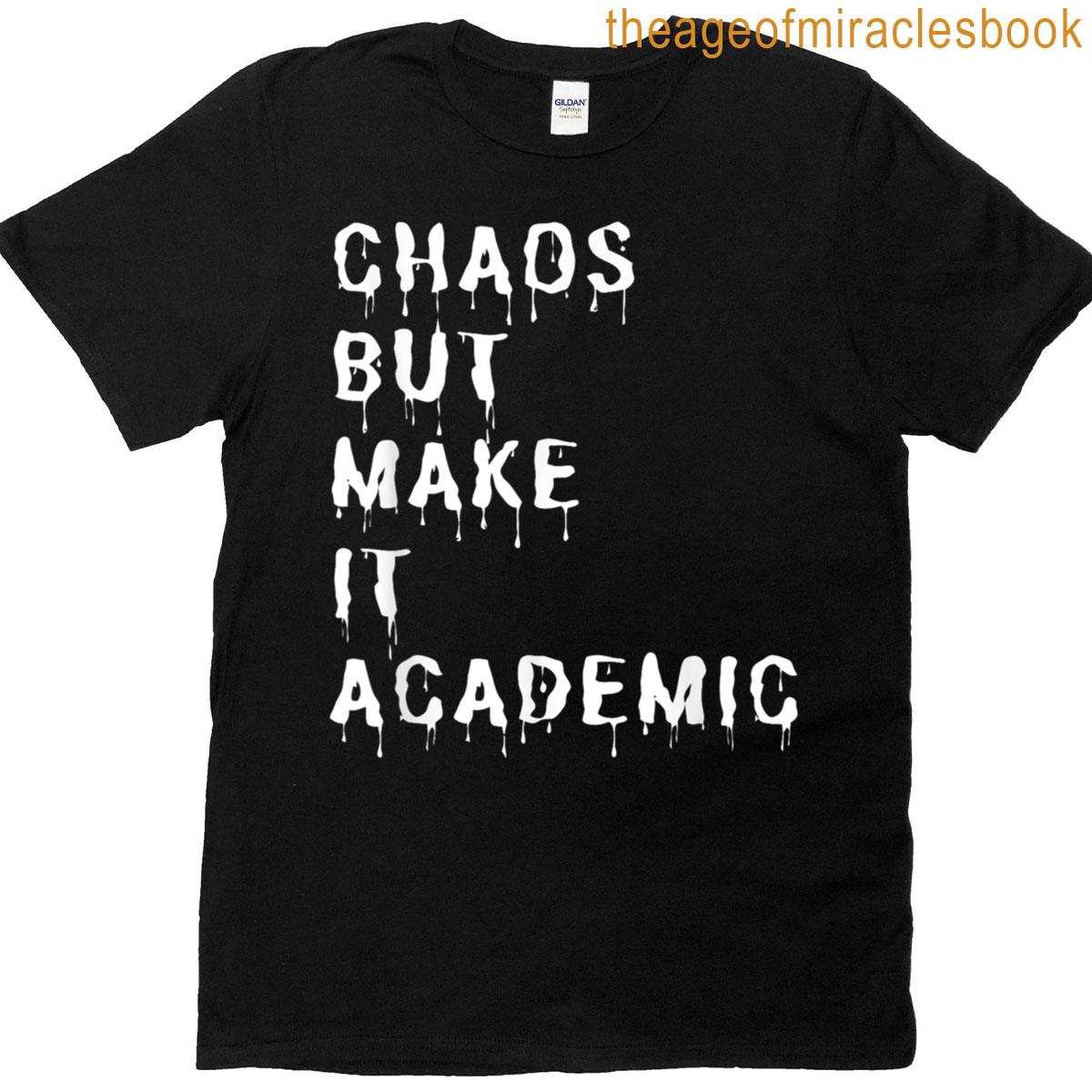 Chaos But Make It Academic Funny Quote T-shirt