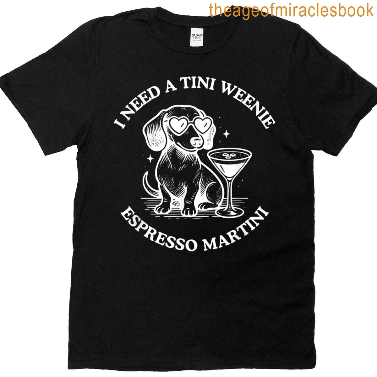 I Need A Tini Weenie Espresso Martini T-shirt