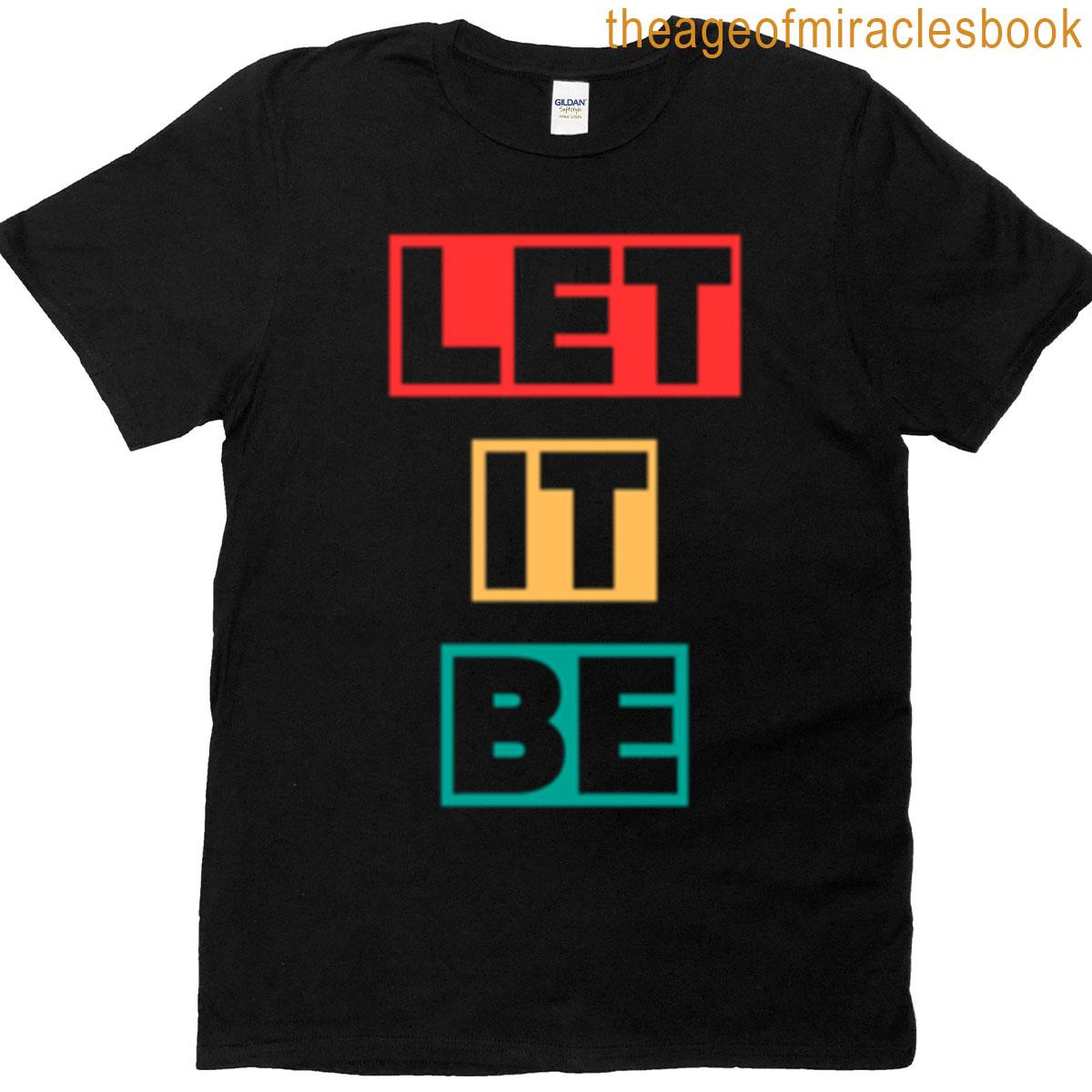 Let It Be Words Of Wisdom T-shirt