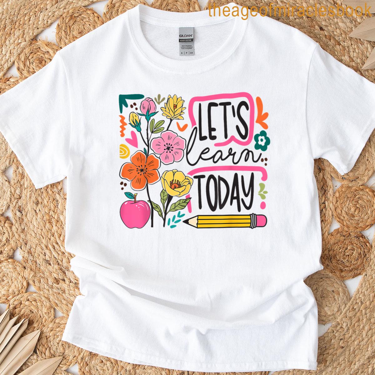 Lets Learn Today Teacher Student Floral Boho Back To School T-shirt