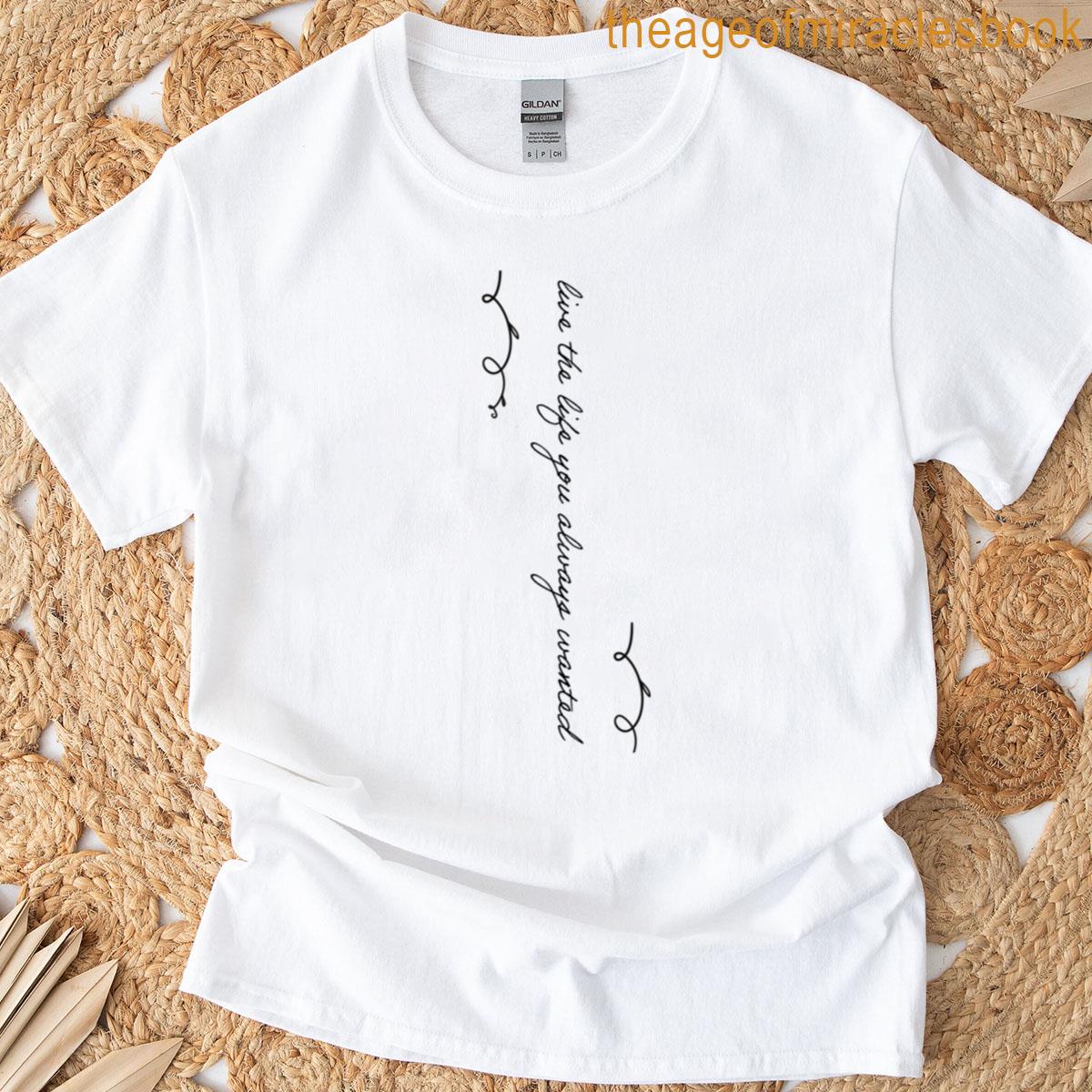 Live The Life You Always Wanted T-shirt