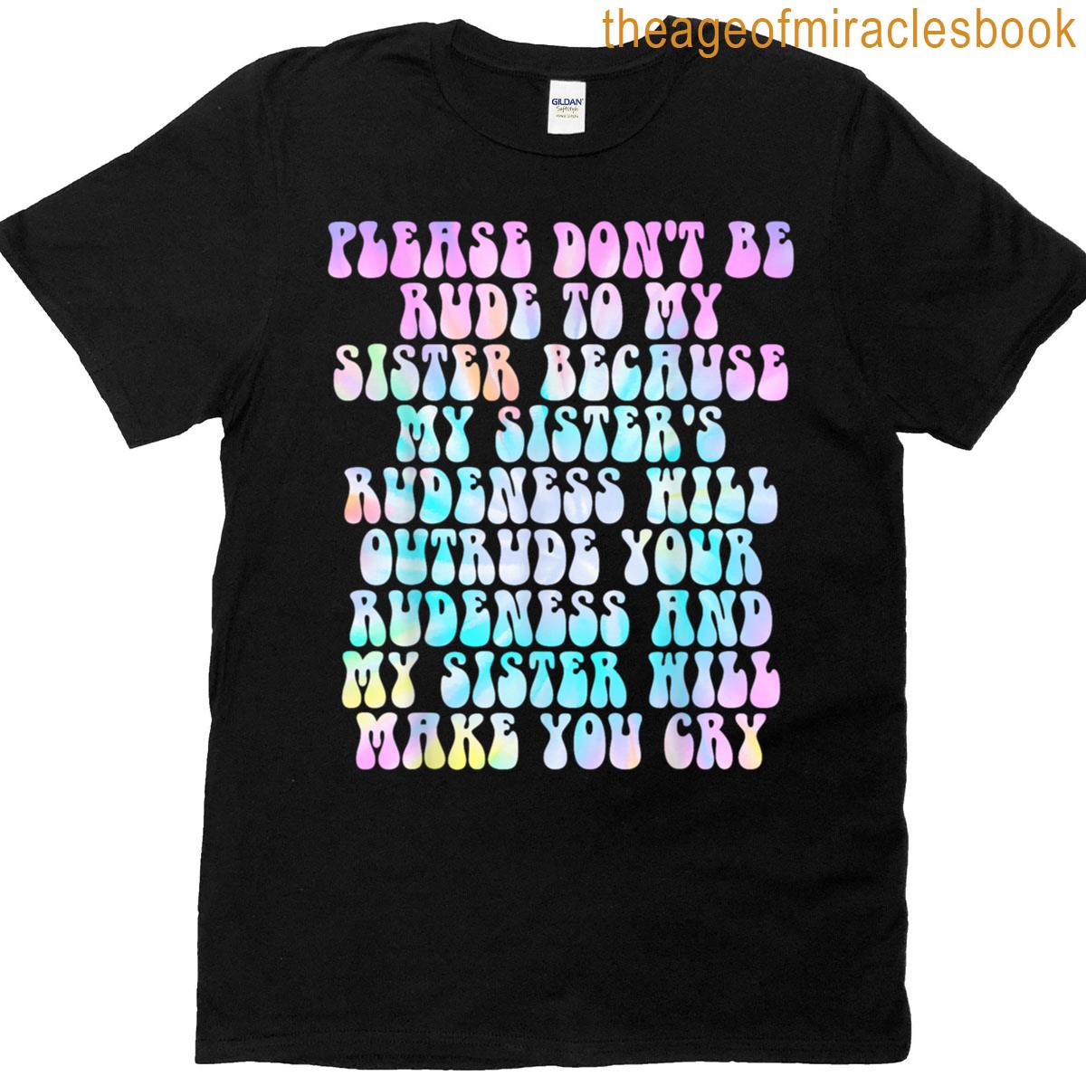 Please Dont Be Rude To My Sister T-shirt