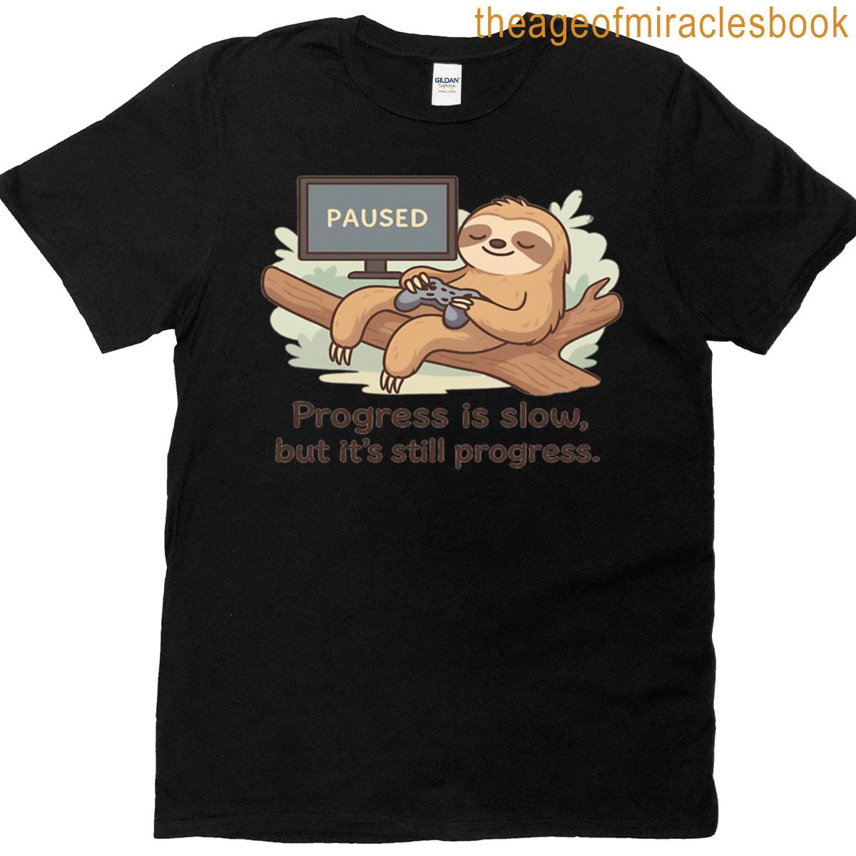Progress Is Slow But Its Still Progress T-shirt