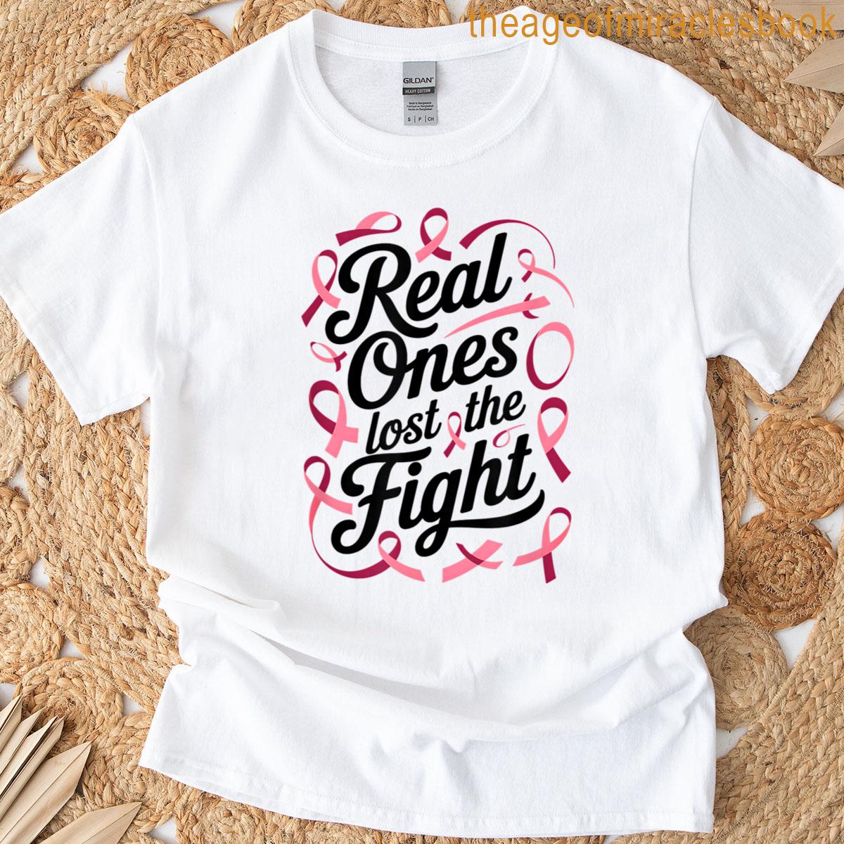 Real Ones Lost The Fight T-shirt