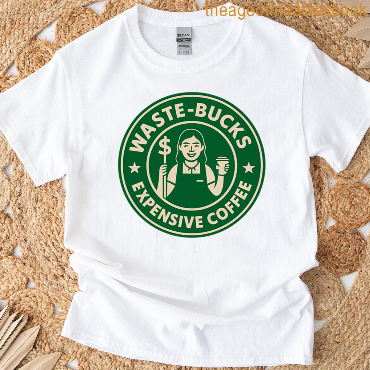 Waste-bucks Expensive Coffee T-shirt