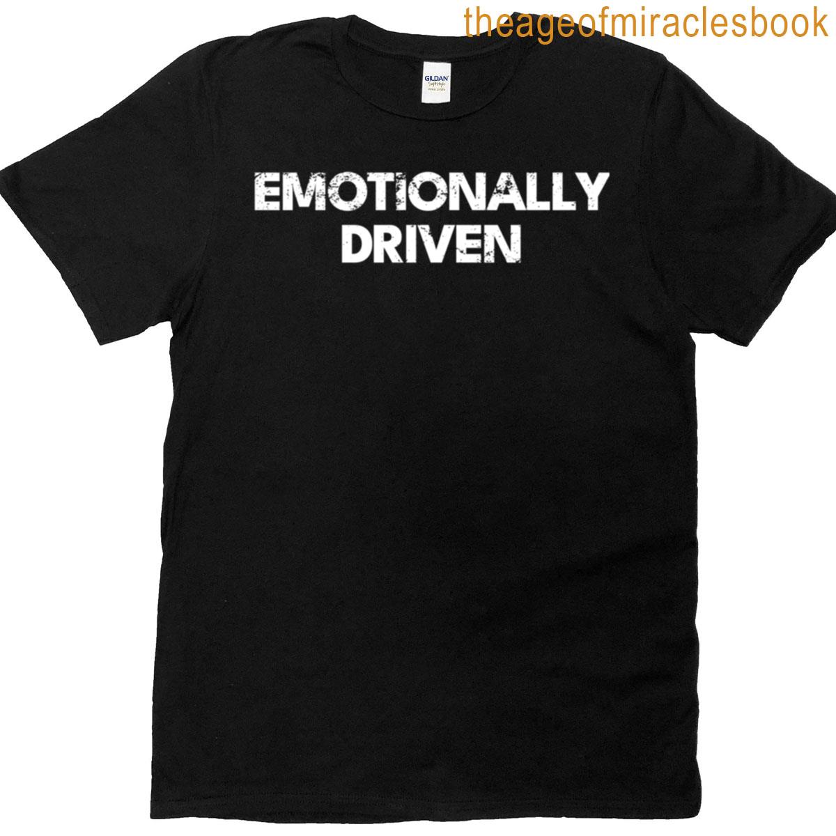 Emotionally Driven Feel First Crash Later Tee T-shirt