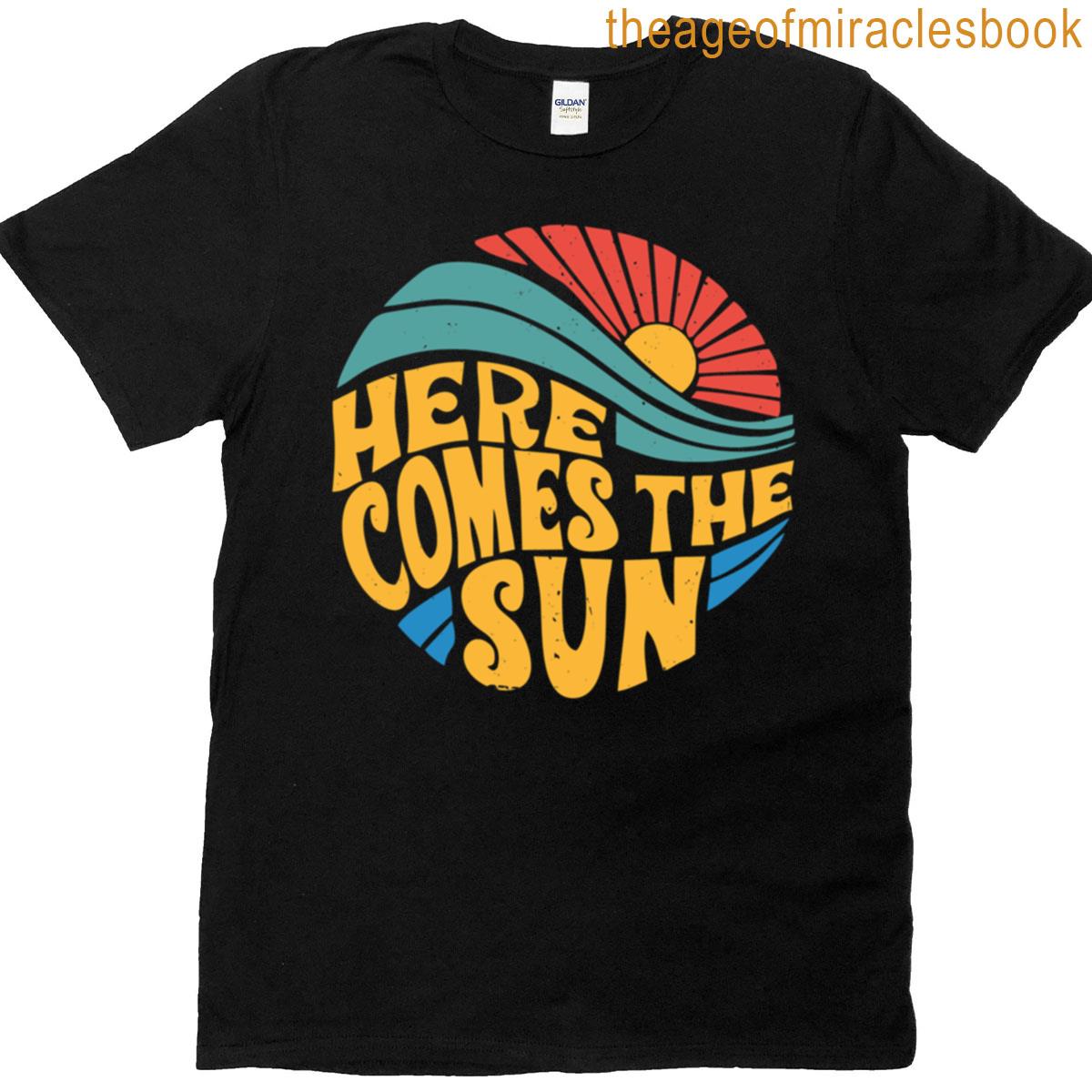 Here Comes The Sun T-shirt